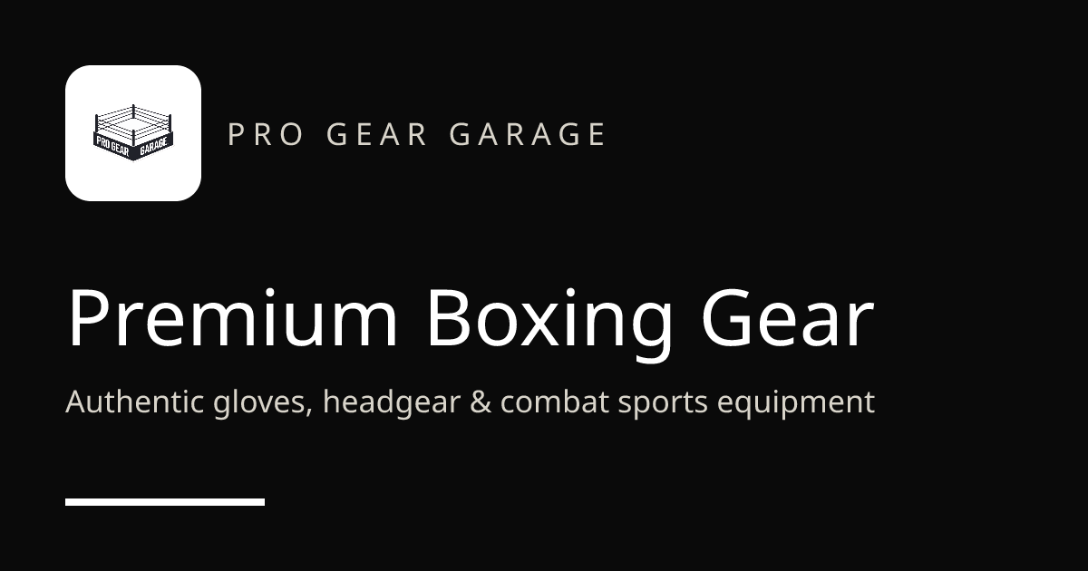 Pro Gear Garage | Premium Boxing Gear & Combat Sports Equipment